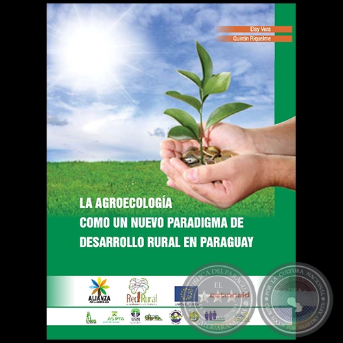 LA AGROECOLOGÍA COMO UN NUEVO PARADIGMA DE DESARROLLO RURAL EN PARAGUAY - Autoría: ELSY VERA, QUINTÍN RIQUELME - Año 2017